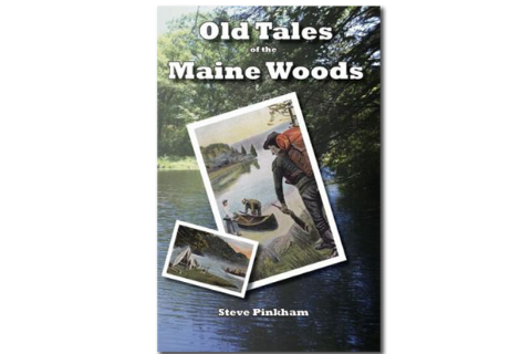 Old Tales of the Maine Woods by Steve Pinkham