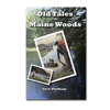 Old Tales of the Maine Woods by Steve Pinkham
